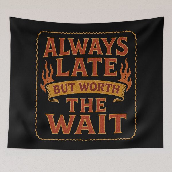 Item preview, Flaming Always Late But Worth The Wait designed and sold by zzz888.