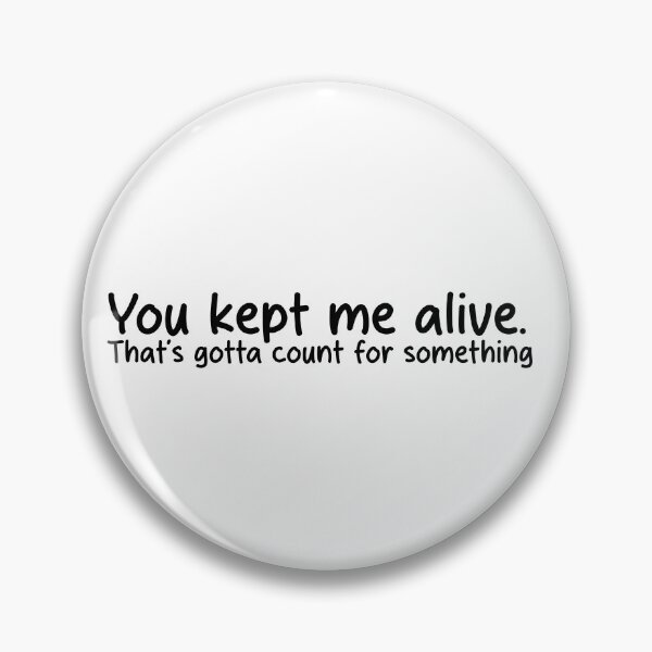 Item preview, You Kept Me Alive – Honest Bare Minimum Thanks designed and sold by IMadeThisat3AM.