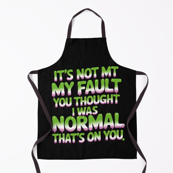 Item preview, It's Not My Fault You Thought I Was Normal That's On You funny quote designed and sold by ThePixelAlchemy.