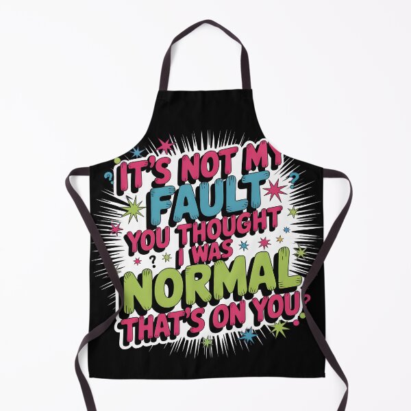 Item preview, It's Not My Fault You Thought I Was Normal That's On You funny quote designed and sold by ThePixelAlchemy.