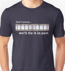 We'll fix it in post... Unisex T-Shirt