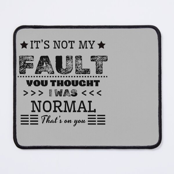 Item preview, It's Not My Fault You Thought I Was Normal That's On You designed and sold by A-Szczesniak.