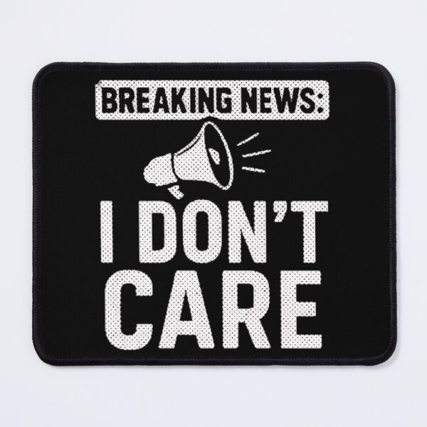 Item preview, Breaking News I Don't Care designed and sold by wesdesignshop.