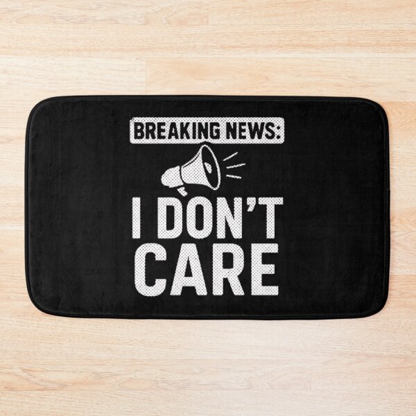 Item preview, Breaking News I Don't Care designed and sold by wesdesignshop.