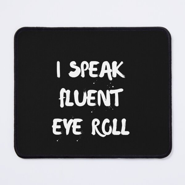 Item preview, I Speak Fluent Eye Roll designed and sold by Pawblematic .