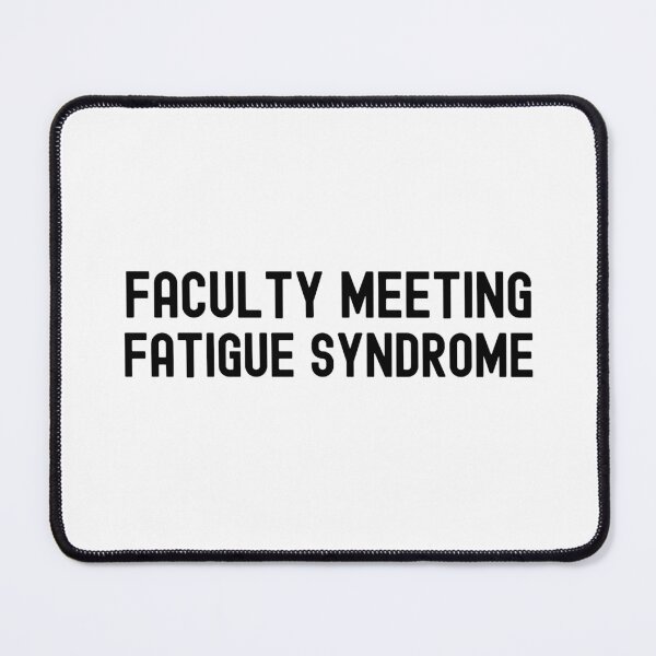 Item preview, Faculty Meeting Fatigue Syndrome | Department Chair | Department Head | Associate Professor | Assistant Professor | Full Professor | Tenured Professor designed and sold by jadedscientist.
