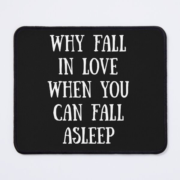Item preview, Why fall in love when you can fall asleep designed and sold by Pawblematic .