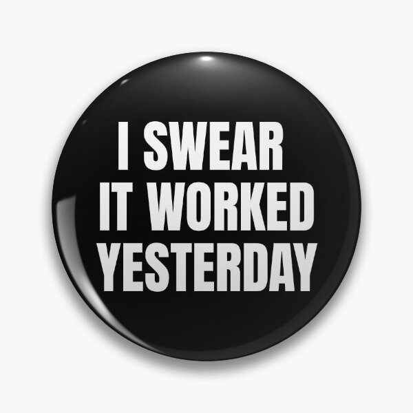 Item preview, I Swear It Worked Yesterday – Sarcastic Quote designed and sold by Dago345.
