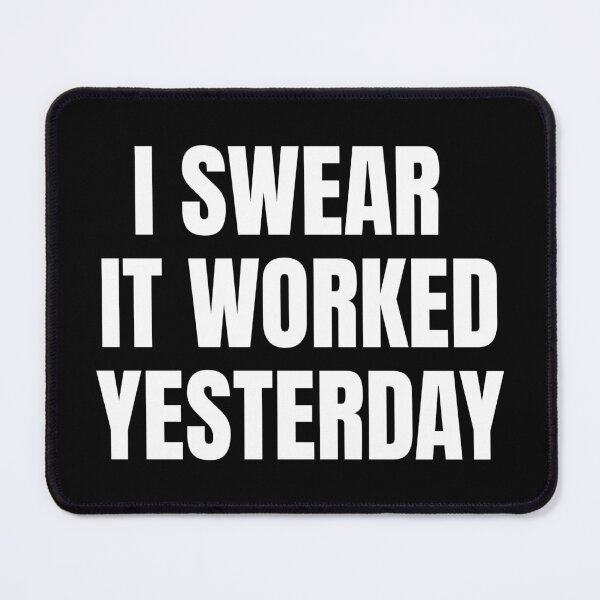 Item preview, I Swear It Worked Yesterday – Sarcastic Quote designed and sold by Dago345.