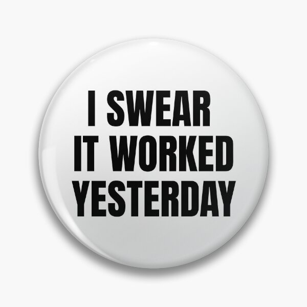 Item preview, I Swear It Worked Yesterday – Sarcastic Quote designed and sold by Dago345.