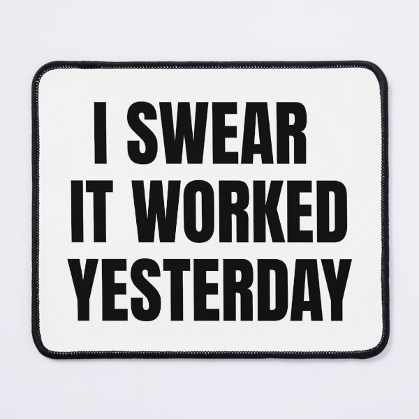 Item preview, I Swear It Worked Yesterday – Sarcastic Quote designed and sold by Dago345.