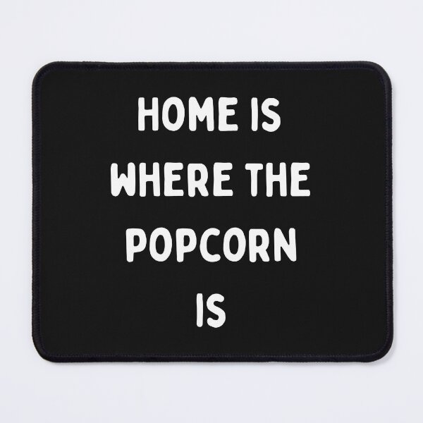 Item preview, Home Is Where The Popcorn Is designed and sold by Pawblematic .