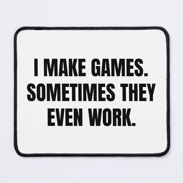Item preview, I Make Games – Bold Sarcastic Dev Quote designed and sold by Dago345.