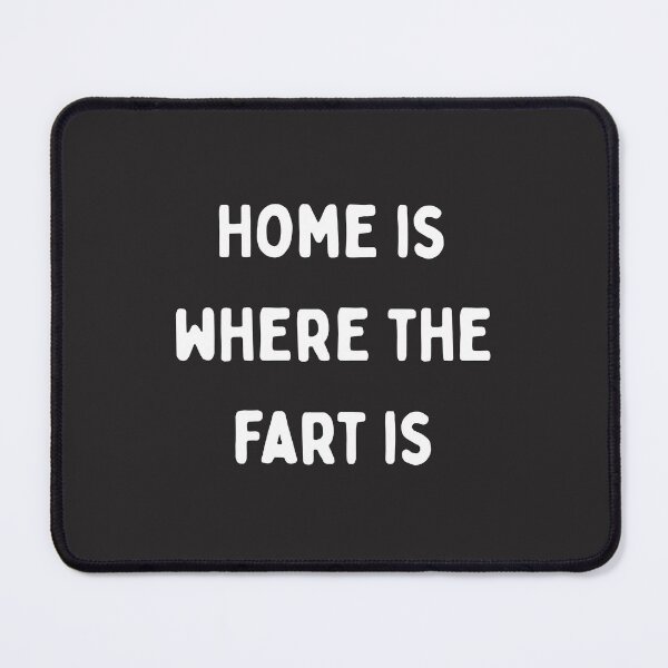 Item preview, Home is where the fart is designed and sold by Pawblematic .