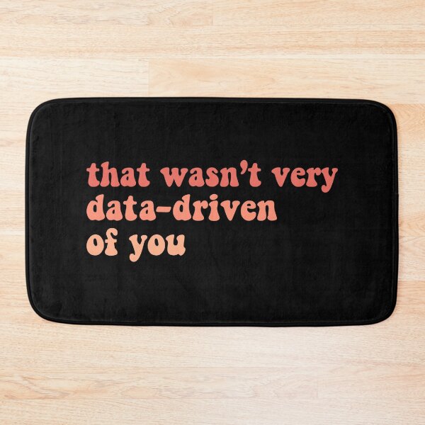 Item preview, That Wasn't Very Data Driven Of You Funny Data Science designed and sold by desimino.