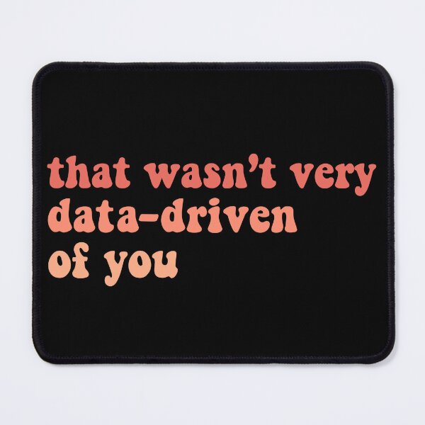 Item preview, That Wasn't Very Data Driven Of You Funny Data Science designed and sold by desimino.