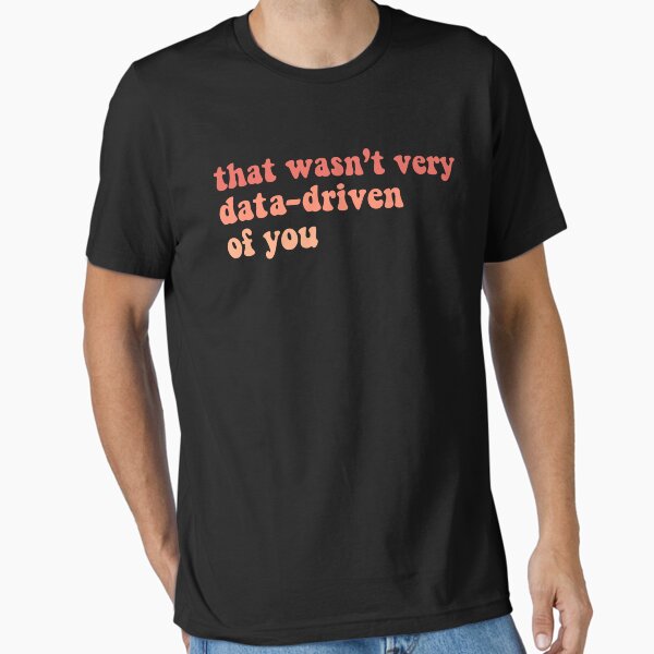 Item preview, That Wasn't Very Data Driven Of You Funny Data Science designed and sold by desimino.