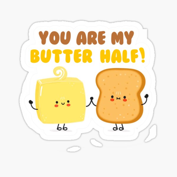 Item preview, You are my Butter/Better Half Funny Food Pun Sticker Love designed and sold by stickers.for.you.