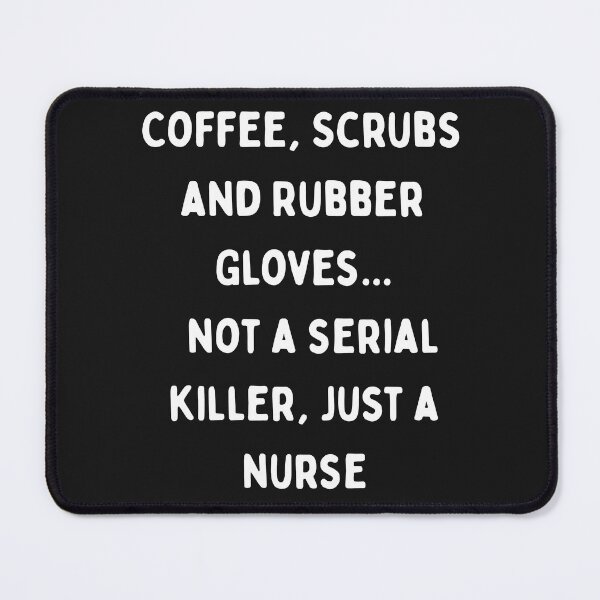 Item preview, Coffee, scrubs and rubber gloves..not a serial killer, just a nurse designed and sold by Pawblematic .