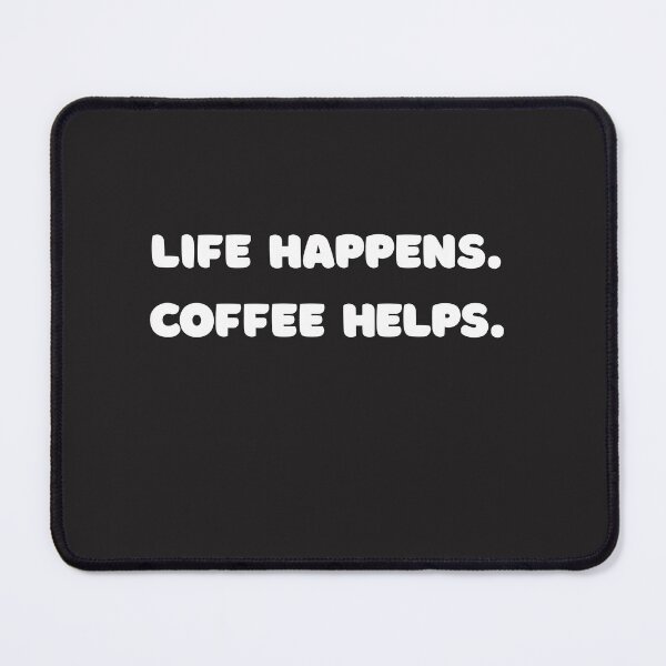 Item preview, Life Happens. Coffee Helps designed and sold by Pawblematic .