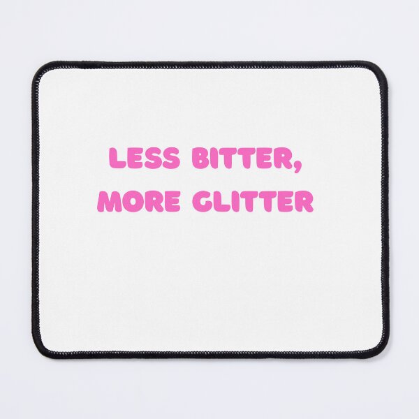 Item preview, Less Bitter, More Glitter designed and sold by Pawblematic .