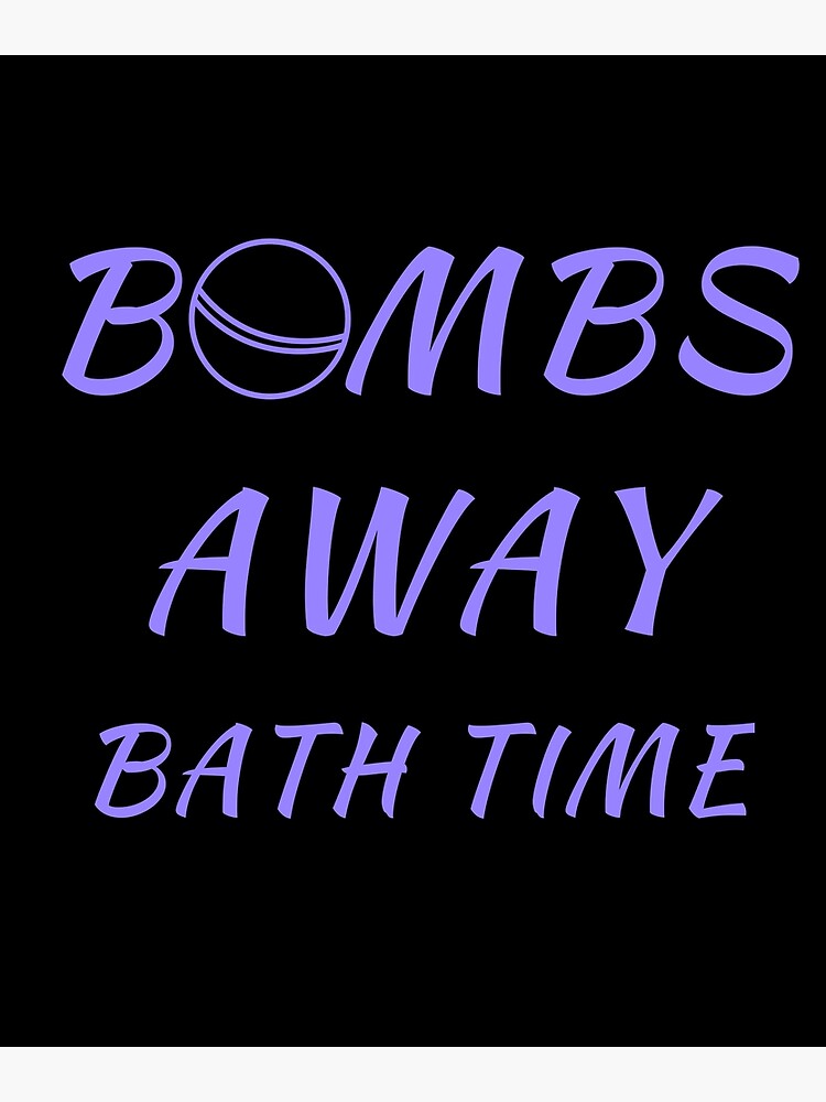 "Bombs Away Bath Time T Shirt fizzing essential oils bubbles rose" Poster for Sale by we1000