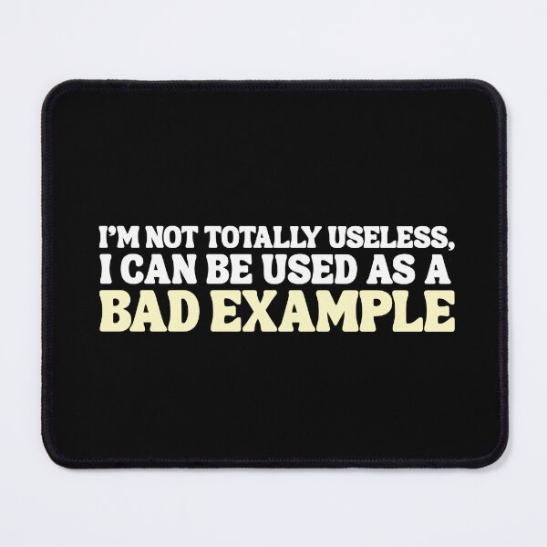 Item preview, I'm not totally useless, I can be used as a bad example | Funny Quotes designed and sold by PrintEveryday.