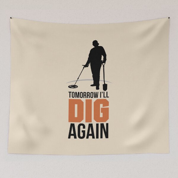 Item preview,  TOMORROW I DIG AGAIN, METAL DETECTOR designed and sold by agoraman.