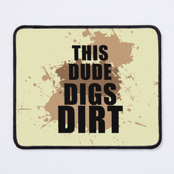 Item preview, This Dude Digs Dirt designed and sold by Persnicketee.