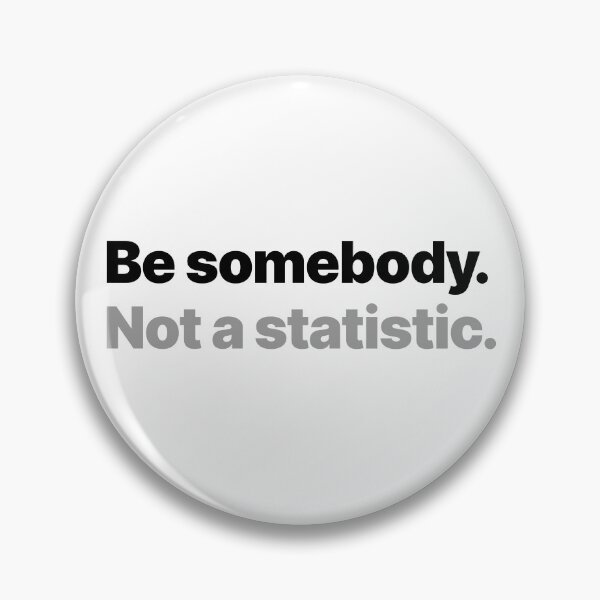 Item preview, Be somebody. Not a statistic. (Dark text) designed and sold by STUDIO-72.
