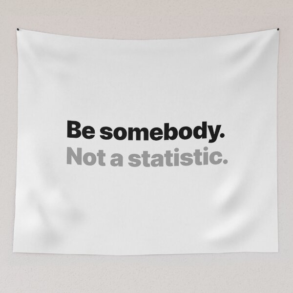 Item preview, Be somebody. Not a statistic. (Dark text) designed and sold by STUDIO-72.