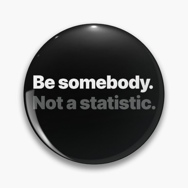 Item preview, Be somebody. Not a statistic. (Light text) designed and sold by STUDIO-72.