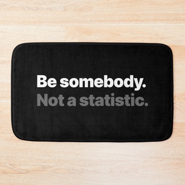 Item preview, Be somebody. Not a statistic. (Light text) designed and sold by STUDIO-72.