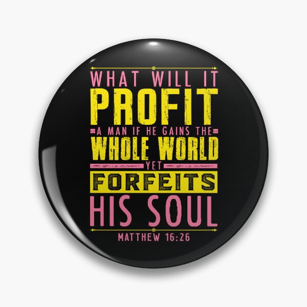 Item preview, Matthew 16:26 What Will It Profit A Man If He Gains The Whole World Yet Forfeits His Soul? designed and sold by plushism.