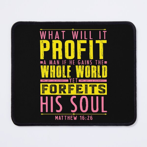 Item preview, Matthew 16:26 What Will It Profit A Man If He Gains The Whole World Yet Forfeits His Soul? designed and sold by plushism.