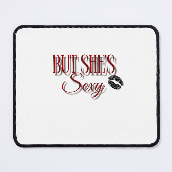 Item preview, "But She's Sexy" designed and sold by OurEclipse.
