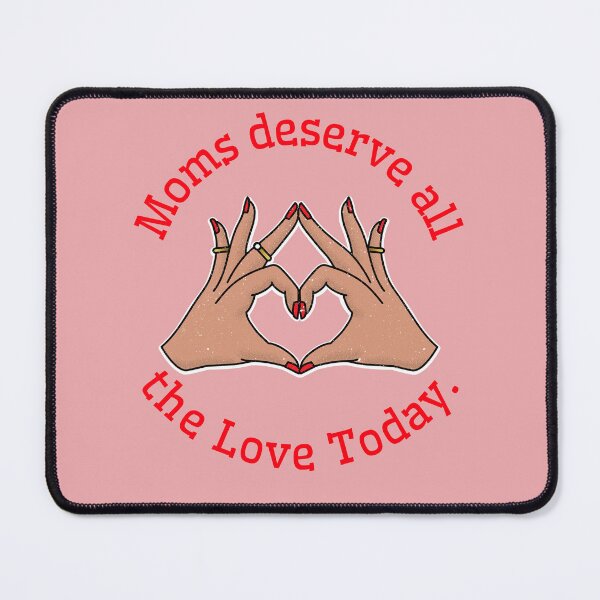 Item preview, Moms deserve all the love today. designed and sold by Snarkers Promotions .