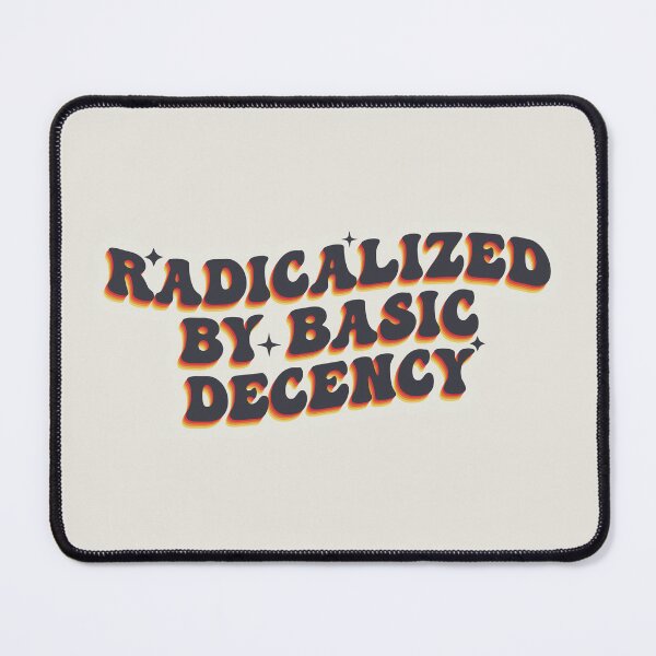 Item preview, Radicalized By Basic Decency Bold Statement designed and sold by SweetLog.