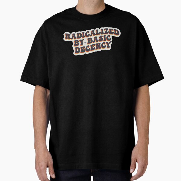 Item preview, Radicalized By Basic Decency Bold Statement designed and sold by SweetLog.