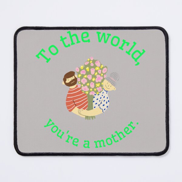 Item preview, To the world you're a mother. designed and sold by Snarkers Promotions .