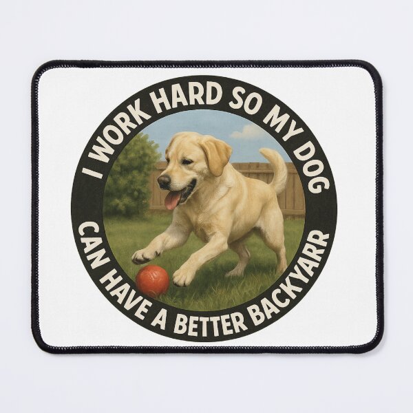 Item preview, I work hard so my dog can have a better backyard designed and sold by TNCALakeDropLLC.