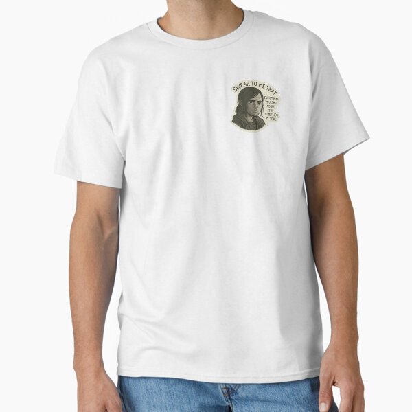 The Last of Us: Ellie Quote Classic T-Shirt