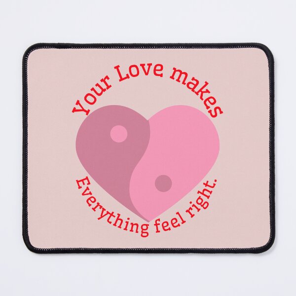Item preview, Your love makes everything feel right! designed and sold by Snarkers Promotions .