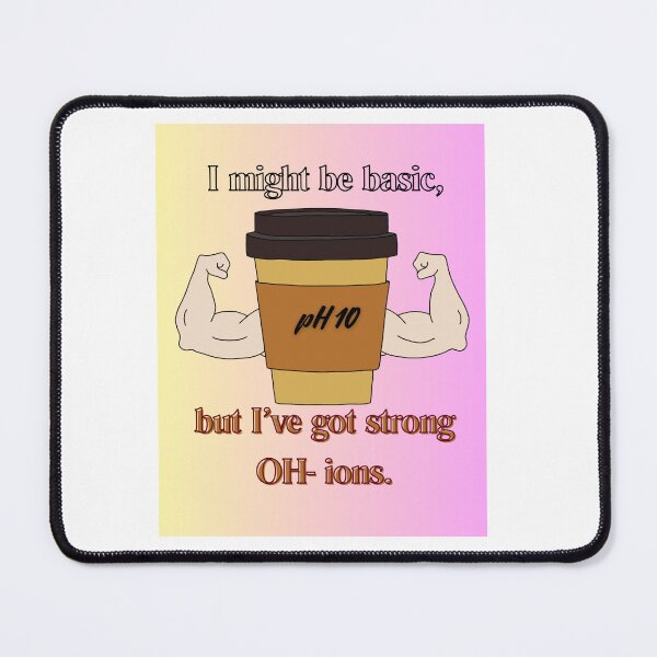 Item preview, I might be basic, but I've got strong OH- ions designed and sold by drdoodle92 Art.