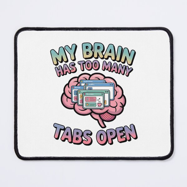 Item preview, I Has Too Many Tabs Open in My Brain - Funny Overthinking Quote designed and sold by Evolved Ape.