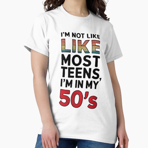 Item preview, I'm not like most teens, i'm in my 50's designed and sold by whatthefoxsays.
