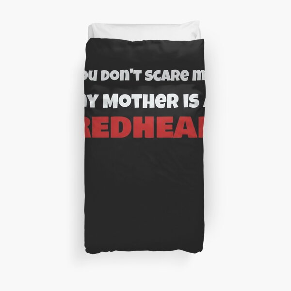Dont Scare Me My Mother is a RedHead Ginger Pride Duvet Cover