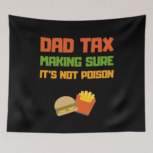 Item preview, Dad Tax Making Sure It's Not Poison designed and sold by CreationZan.