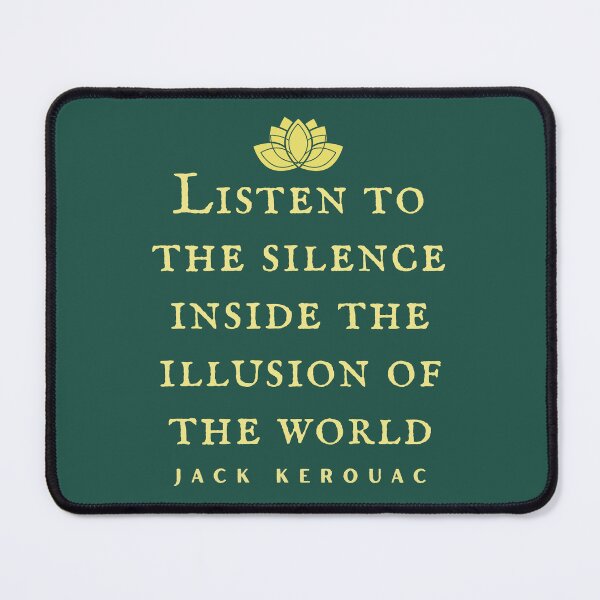 Item preview, Jack Kerouac quote: Listen to the silence inside the illusion of the world designed and sold by artbleed.