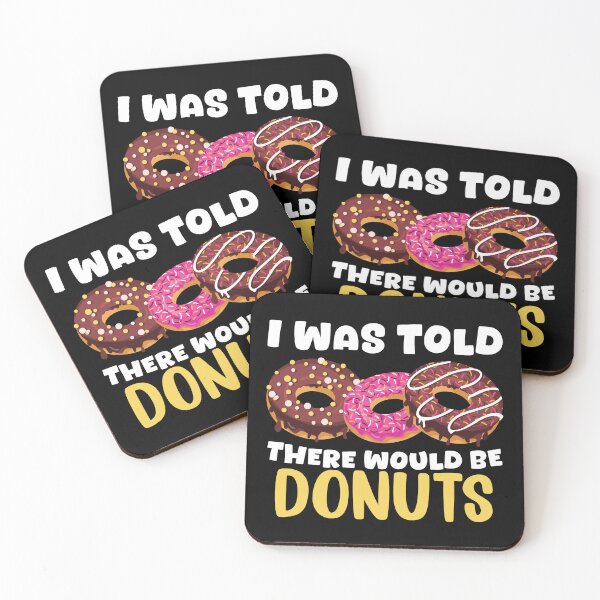 Item preview, I Was Told There Would Be Donuts Doughnut Dessert designed and sold by DoodleUrban.